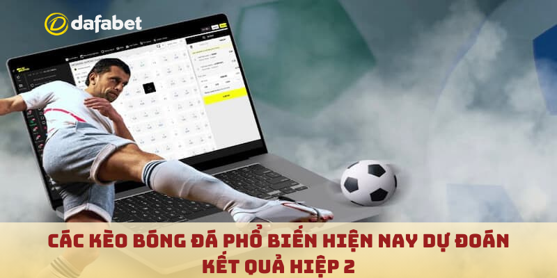Kèo tài xỉu dự đoán kết quả bóng đá hiệp 2
