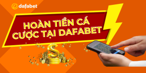 Cách nhận hoàn tiền cá cược tại Dafabet