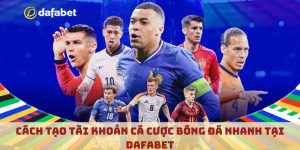 Cách tạo tài khoản cá cược bóng đá nhanh tại Dafabet