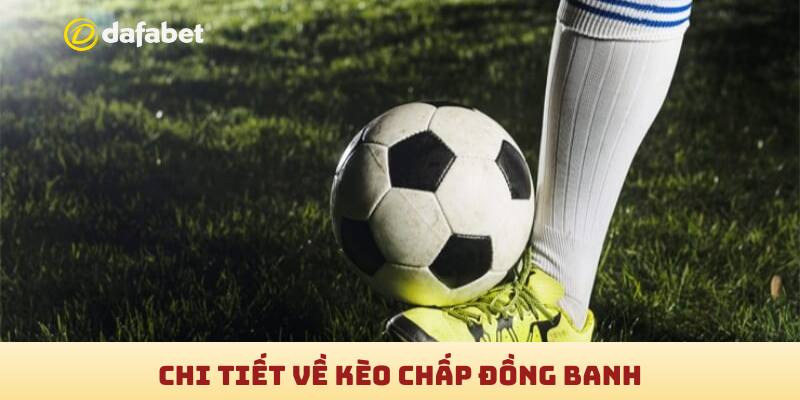 Chi tiết về kèo chấp đồng banh