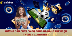 Hướng Dẫn Chơi Cá Độ Bóng Đá Bằng Thẻ Điện Thoại Tại Dafabet