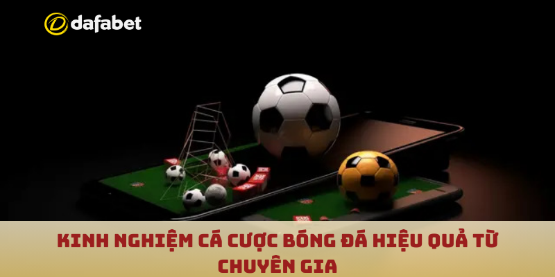 Kinh nghiệm cá cược bóng đá hiệu quả từ chuyên gia