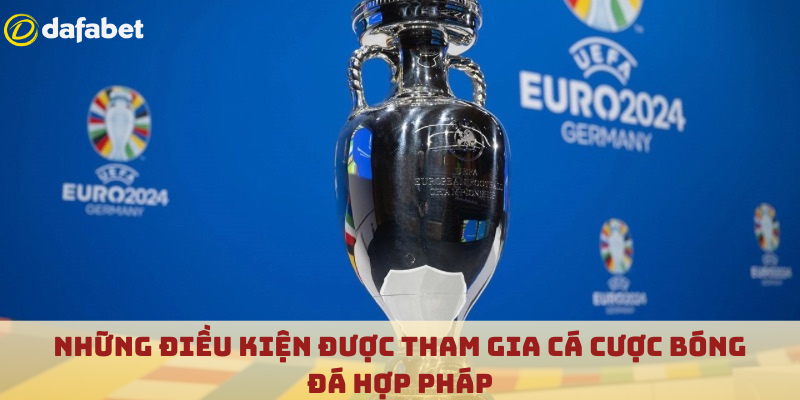 Những điều kiện được tham gia cá cược bóng đá hợp pháp