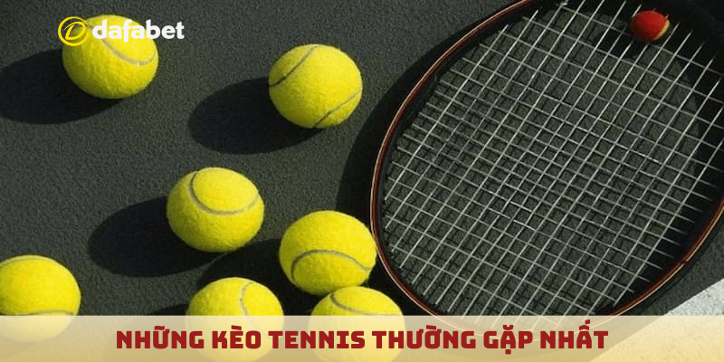 Những kèo tennis thường gặp nhất