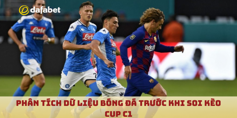 Phân tích dữ liệu bóng đá trước khi Soi kèo cup C1