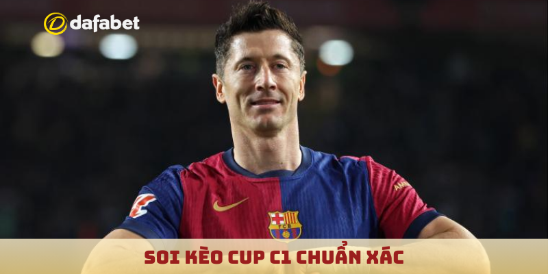 Soi kèo cup C1 chuẩn xác