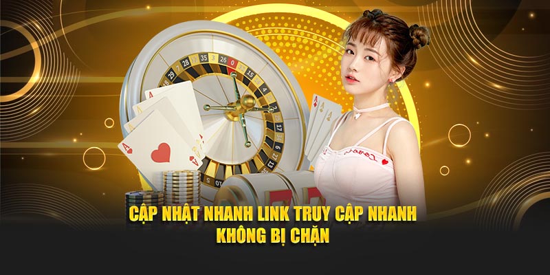 Cập nhật nhanh link truy cập nhanh không bị chặn