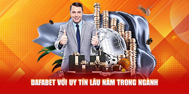 Dafabet với uy tín lâu năm trong ngành