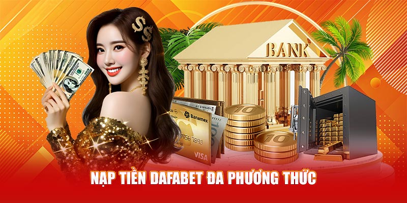 Nạp tiền Dafabet đa phương thức
